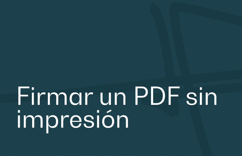Firmar un PDF sin impresión, con una firma electrónica: nuestros consejos