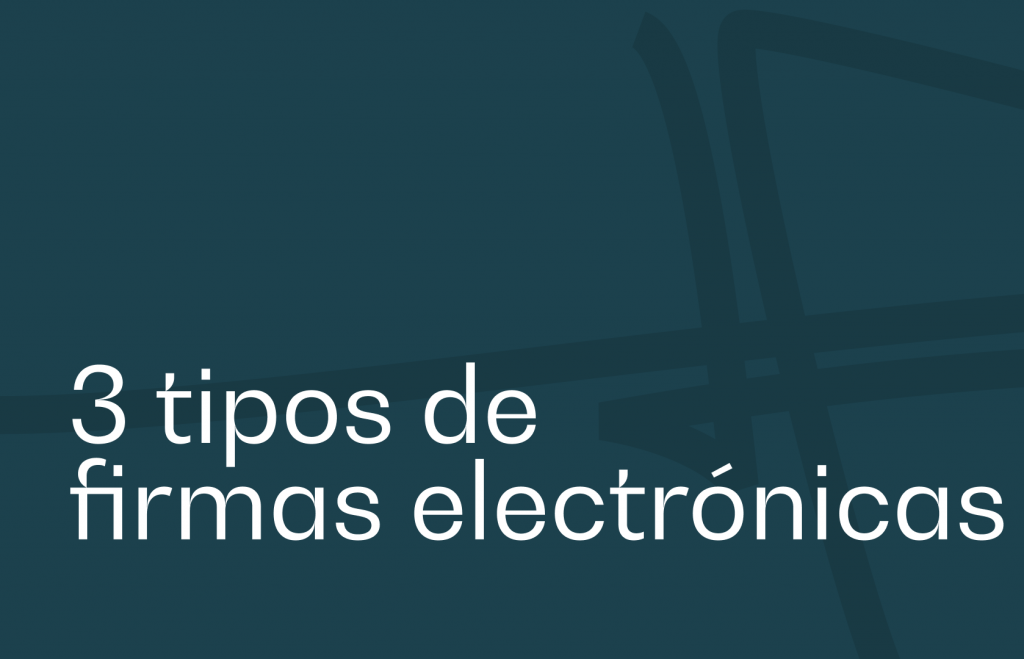 Cuáles son los 3 tipos de firmas electrónicas