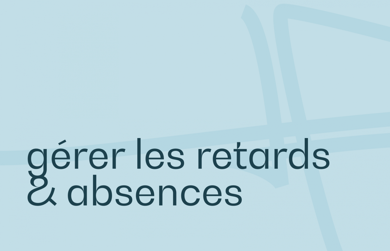 Comment gérer efficacement les retards et les absences imprévues en ...